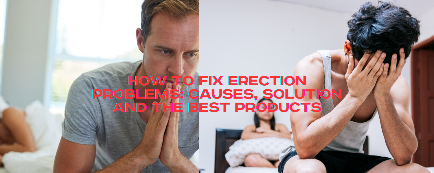 How to Fix Erection Problems: Causes, Solutions and the Best Products