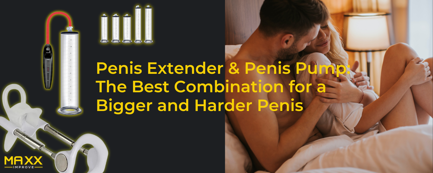 Penis Extender & Penis Pump: The Best Combination for a Bigger and Harder Penis